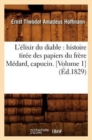 L'?lixir Du Diable: Histoire Tir?e Des Papiers Du Fr?re M?dard, Capucin. [Volume 1] (?d.1829) - Book