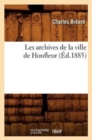 Les Archives de la Ville de Honfleur (Ed.1885) - Book