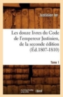 Les Douze Livres Du Code de l'Empereur Justinien, de la Seconde ?dition. Tome 1 (?d.1807-1810) - Book