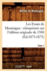 Les Essais de Montaigne: R?imprim?s Sur l'?dition Originale de 1588. Tome 1 (?d.1873-1875) - Book