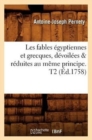 Les Fables ?gyptiennes Et Grecques, D?voil?es & R?duites Au M?me Principe. T2 (?d.1758) - Book