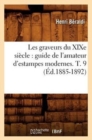 Les Graveurs Du XIXe Si?cle: Guide de l'Amateur d'Estampes Modernes. T. 9 (?d.1885-1892) - Book