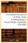 Les Habitu?s Des Prisons de Paris: ?tude d'Anthropologie Et de Psychologie Criminelles (?d.1890) - Book