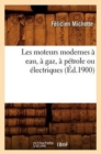 Les Moteurs Modernes A Eau, A Gaz, A Petrole Ou Electriques (Ed.1900) - Book