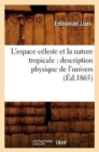 L'Espace C?leste Et La Nature Tropicale: Description Physique de l'Univers (?d.1865) - Book