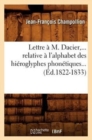 Lettre ? M. Dacier, Relative ? l'Alphabet Des Hi?roglyphes Phon?tiques (?d.1822-1833) - Book