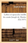 Lettres Et Opuscules In?dits Du Comte Joseph de Maistre. Tome 1 (?d.1853) - Book