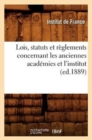 Lois, Statuts Et Reglements Concernant Les Anciennes Academies Et l'Institut (Ed.1889) - Book