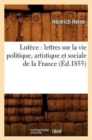Lut?ce: Lettres Sur La Vie Politique, Artistique Et Sociale de la France (?d.1855) - Book