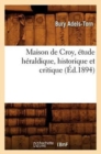 Maison de Croy, Etude Heraldique, Historique Et Critique (Ed.1894) - Book