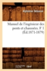 Manuel de l'Ing?nieur Des Ponts Et Chauss?es. F 1 (?d.1871-1879) - Book