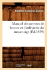 Manuel Des Oeuvres de Bronze Et d'Orf?vrerie Du Moyen ?ge (?d.1859) - Book