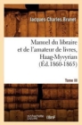 Manuel Du Libraire Et de l'Amateur de Livres. Tome III, Haag-Myvyrian (?d.1860-1865) - Book