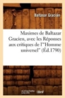 Maximes de Baltazar Gracien, Avec Les R?ponses Aux Critiques de l'Homme Universel (?d.1790)V - Book