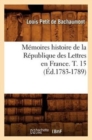 M?moires Histoire de la R?publique Des Lettres En France. T. 15 (?d.1783-1789) - Book