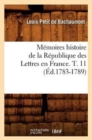 M?moires Histoire de la R?publique Des Lettres En France. T. 11 (?d.1783-1789) - Book