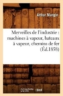 Merveilles de l'Industrie: Machines ? Vapeur, Bateaux ? Vapeur, Chemins de Fer (?d.1858) - Book