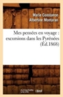 Mes Pens?es En Voyage: Excursions Dans Les Pyr?n?es (?d.1868) - Book
