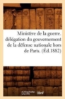 Minist?re de la Guerre. D?l?gation Du Gouvernement de la D?fense Nationale Hors de Paris. (?d.1882) - Book
