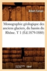 Monographie G?ologique Des Anciens Glaciers, Du Bassin Du Rh?ne. T 1 (?d.1879-1880) - Book