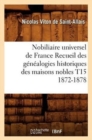 Nobiliaire Universel de France Recueil Des G?n?alogies Historiques Des Maisons Nobles T15 1872-1878 - Book