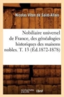 Nobiliaire Universel de France, Des G?n?alogies Historiques Des Maisons Nobles. T. 13 (?d.1872-1878) - Book