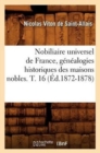Nobiliaire Universel de France, G?n?alogies Historiques Des Maisons Nobles. T. 16 (?d.1872-1878) - Book