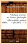 Nobiliaire Universel de France, G?n?alogies Historiques Des Maisons Nobles. T. 17 (?d.1872-1878) - Book
