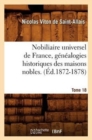 Nobiliaire Universel de France, G?n?alogies Historiques Des Maisons Nobles. T. 18 (?d.1872-1878) - Book