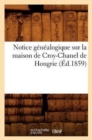 Notice G?n?alogique Sur La Maison de Croy-Chanel de Hongrie (?d.1859) - Book