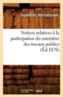 Notices Relatives A La Participation Du Ministere Des Travaux Publics (Ed.1878) - Book