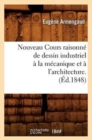 Nouveau Cours Raisonn? de Dessin Industriel ? La M?canique Et ? l'Architecture.(?d.1848) - Book