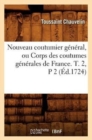 Nouveau Coutumier General, Ou Corps Des Coutumes Generales de France. T. 2, P 2 (Ed.1724) - Book