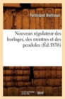 Nouveau R?gulateur Des Horloges, Des Montres Et Des Pendules (?d.1838) - Book