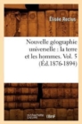 Nouvelle G?ographie Universelle: La Terre Et Les Hommes. Vol. 5 (?d.1876-1894) - Book