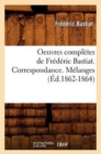 Oeuvres Compl?tes de Fr?d?ric Bastiat. Correspondance. M?langes (?d.1862-1864) - Book