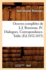Oeuvres Compl?tes de J.-J. Rousseau. IV. Dialogues. Correspondance. Table (?d.1852-1853) - Book
