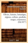 Olivier, Histoire, Botanique, R?gions, Culture, Produits, Usages, Commerce, (?d.1877) - Book