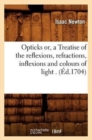 Opticks Or, a Treatise of the Reflexions, Refractions, Inflexions and Colours of Light . (?d.1704) - Book