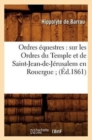 Ordres ?questres: Sur Les Ordres Du Temple Et de Saint-Jean-De-J?rusalem En Rouergue (?d.1861) - Book