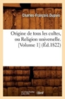 Origine de Tous Les Cultes, Ou Religion Universelle. [Volume 1] (?d.1822) - Book