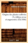 Origine Des Plantes Cultiv?es (3e ?dition Revue Et Augment?e) (?d.1886) - Book