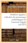 Panth?on ?gyptien, Collection Des Personnages Mythologiques de l'Ancienne ?gypte (Ed.1823) - Book