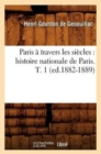 Paris ? Travers Les Si?cles: Histoire Nationale de Paris. T. 1 (Ed.1882-1889) - Book