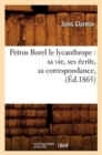 Petrus Borel Le Lycanthrope: Sa Vie, Ses ?crits, Sa Correspondance, (?d.1865) - Book