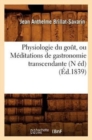 Physiologie Du Go?t, Ou M?ditations de Gastronomie Transcendante (N ?d) (?d.1839) - Book