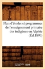 Plan d'Etudes Et Programmes de l'Enseignement Primaire Des Indigenes En Algerie (Ed.1890) - Book