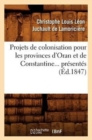 Projets de Colonisation Pour Les Provinces d'Oran Et de Constantine (?d.1847) - Book