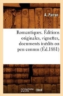 Romantiques. Editions Originales, Vignettes, Documents Inedits Ou Peu Connus (Ed.1881) - Book