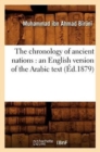 The Chronology of Ancient Nations: An English Version of the Arabic Text (?d.1879) - Book